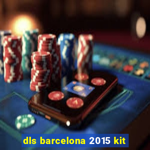 dls barcelona 2015 kit